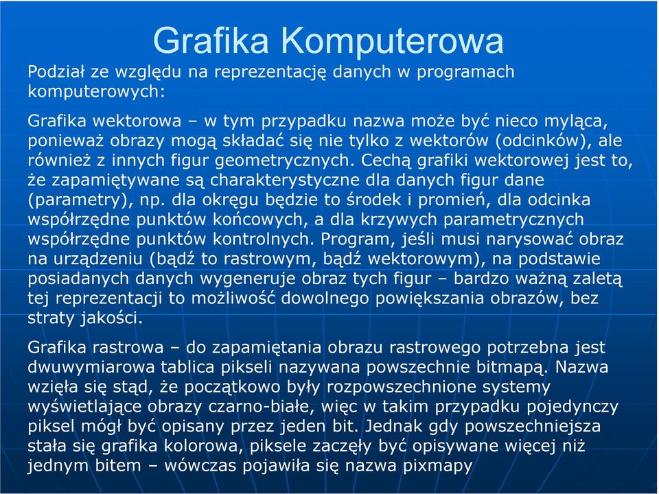 dla okręgu będzie to środek i promień, dla odcinka współrzędne punktów końcowych, a dla krzywych parametrycznych współrzędne punktów kontrolnych.