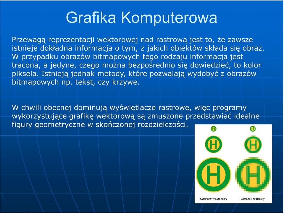 Istnieją jednak metody, które pozwalają wydobyć z obrazów bitmapowych np. tekst, czy krzywe.