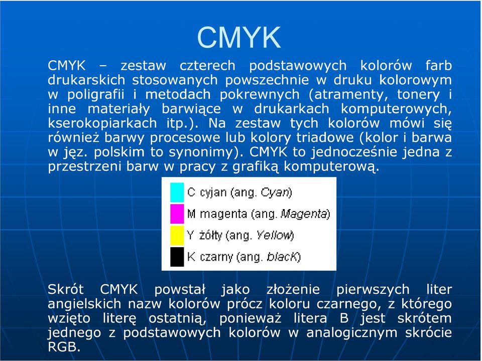 Na zestaw tych kolorów mówi się równieŝ barwy procesowe lub kolory triadowe (kolor i barwa w jęz. polskim to synonimy).