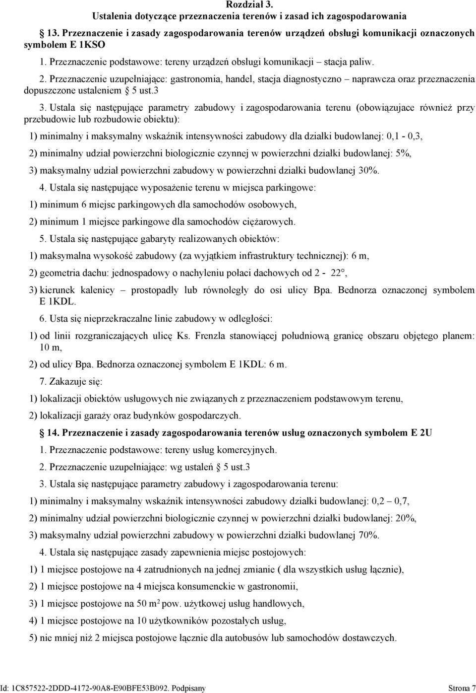 Przeznaczenie uzupełniające: gastronomia, handel, stacja diagnostyczno naprawcza oraz przeznaczenia dopuszczone ustaleniem 5 ust.3 3.