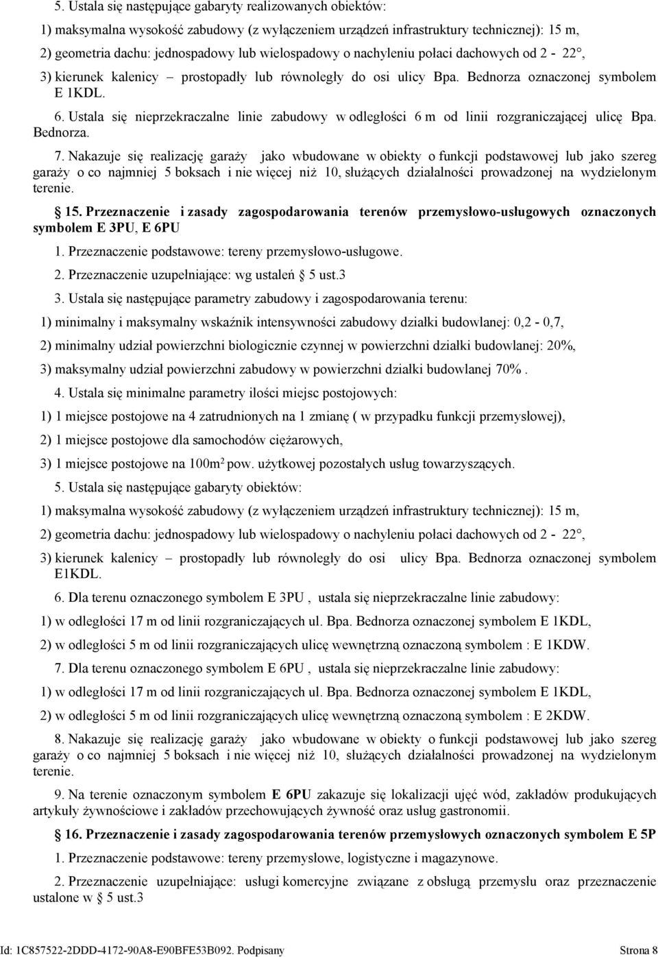 Ustala się nieprzekraczalne linie zabudowy w odległości 6 m od linii rozgraniczającej ulicę Bpa. Bednorza. 7.