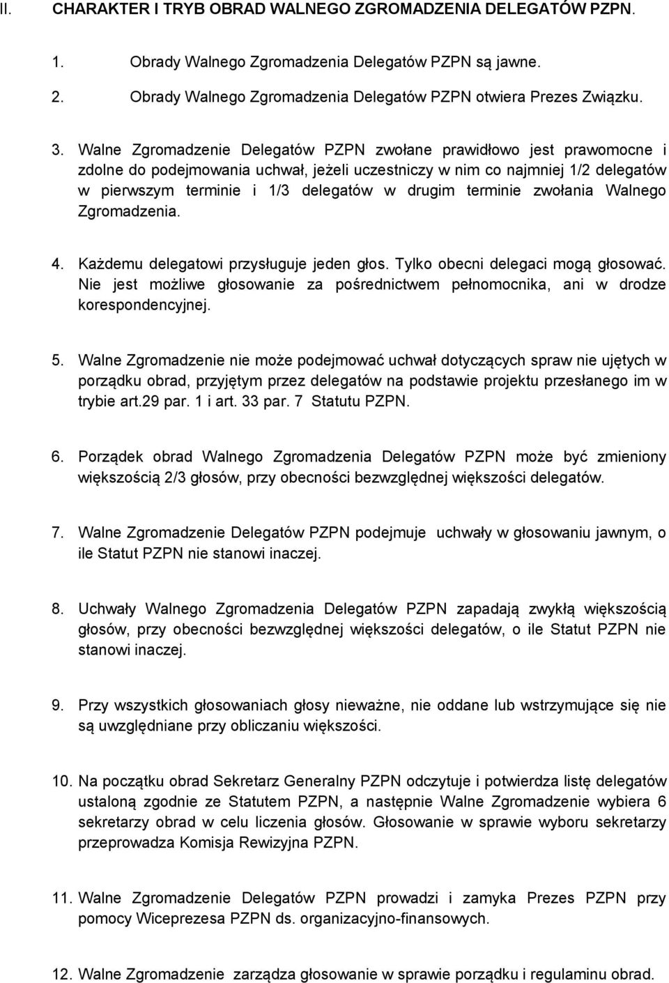 terminie zwołania Walnego Zgromadzenia. 4. Każdemu delegatowi przysługuje jeden głos. Tylko obecni delegaci mogą głosować.