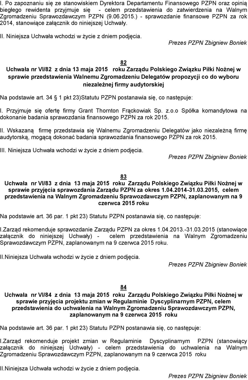 Prezes PZPN Zbigniew Boniek 82 Uchwała nr VI/82 z dnia 13 maja 2015 roku Zarządu Polskiego Związku Piłki Nożnej w sprawie przedstawienia Walnemu Zgromadzeniu Delegatów propozycji co do wyboru