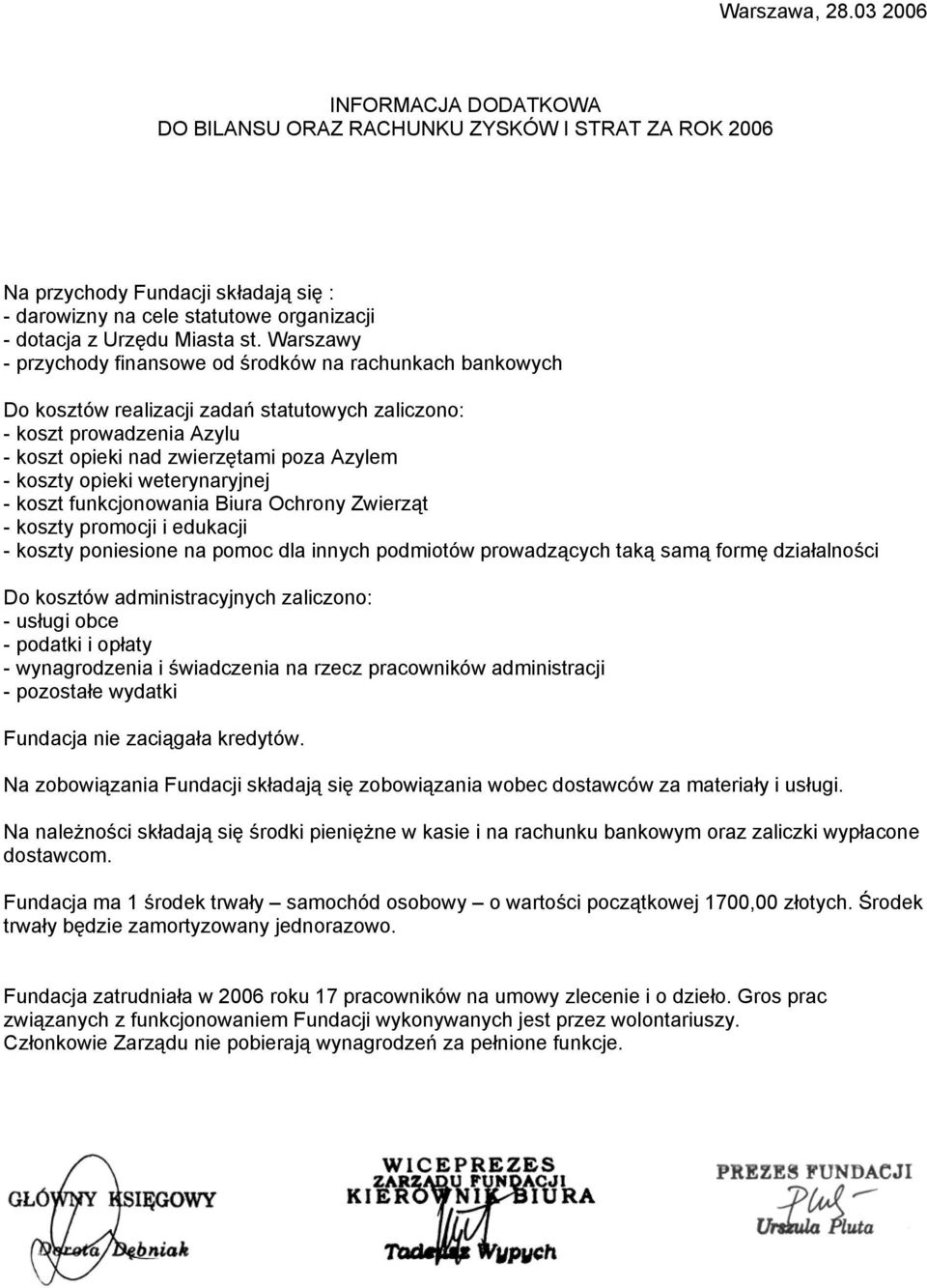 Warszawy - przychody finansowe od środków na rachunkach bankowych Do kosztów realizacji zadań statutowych zaliczono: - koszt prowadzenia Azylu - koszt opieki nad zwierzętami poza Azylem - koszty