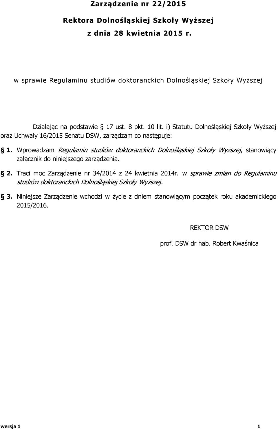 i) Statutu Dolnośląskiej Szkoły Wyższej oraz Uchwały 16/2015 Senatu DSW, zarządzam co następuje: 1.