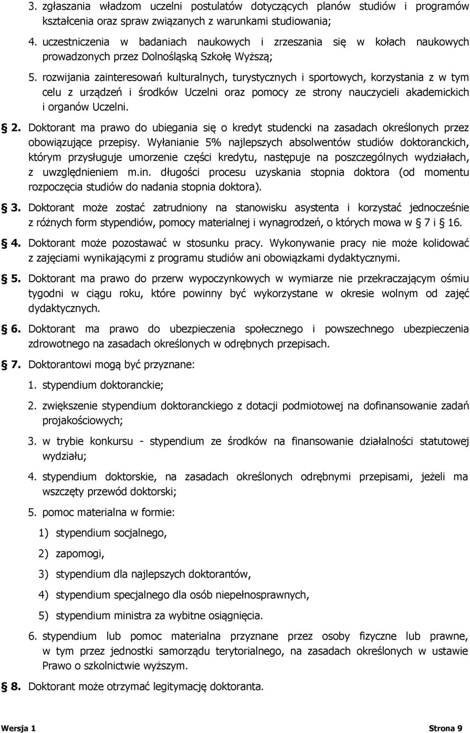 rozwijania zainteresowań kulturalnych, turystycznych i sportowych, korzystania z w tym celu z urządzeń i środków Uczelni oraz pomocy ze strony nauczycieli akademickich i organów Uczelni. 2.