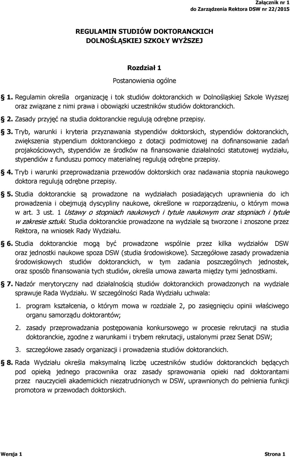 Zasady przyjęć na studia doktoranckie regulują odrębne przepisy. 3.