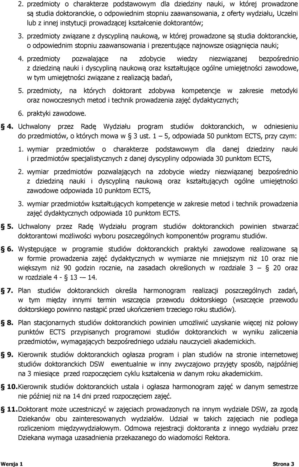 przedmioty związane z dyscypliną naukową, w której prowadzone są studia doktoranckie, o odpowiednim stopniu zaawansowania i prezentujące najnowsze osiągnięcia nauki; 4.