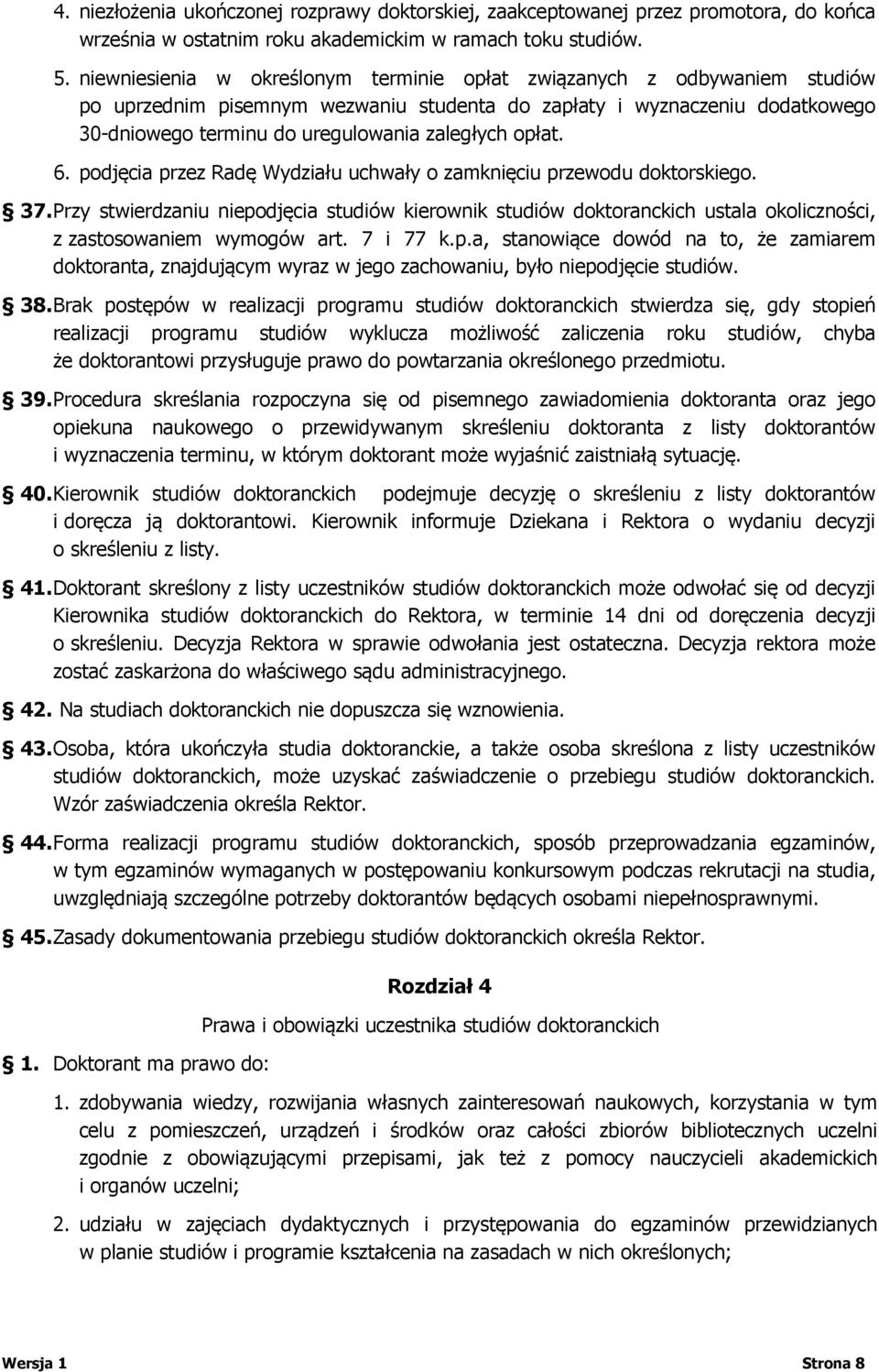 opłat. 6. podjęcia przez Radę Wydziału uchwały o zamknięciu przewodu doktorskiego. 37.