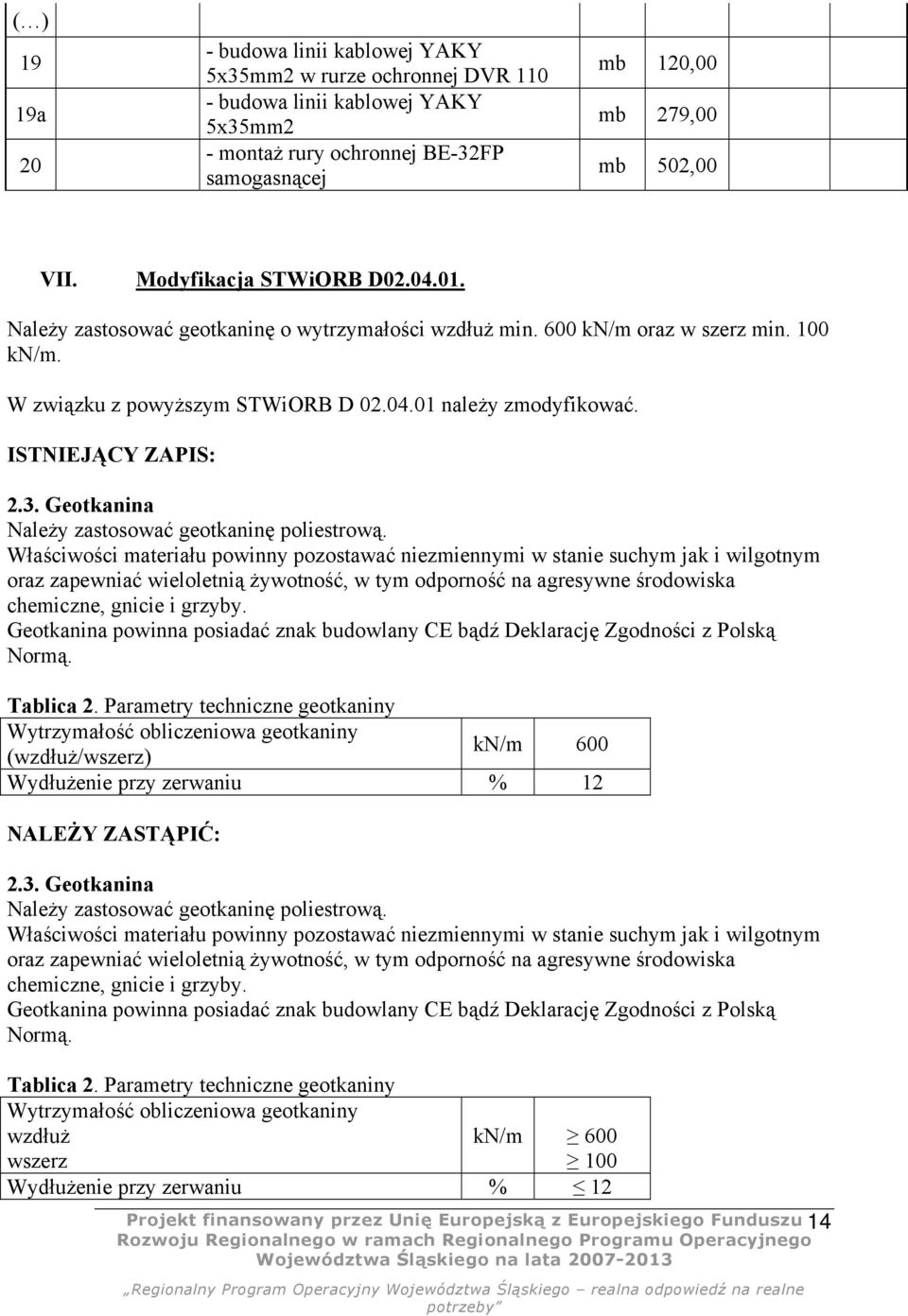 Geotkanina Należy zastosować geotkaninę poliestrową.