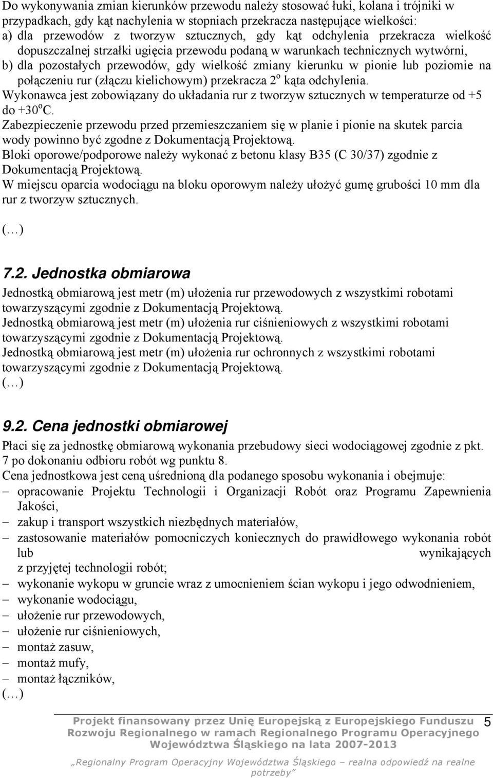 na połączeniu rur (złączu kielichowym) przekracza 2 o kąta odchylenia. Wykonawca jest zobowiązany do układania rur z tworzyw sztucznych w temperaturze od +5 do +30 o C.