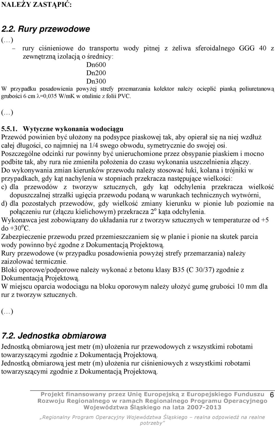 kolektor należy ocieplić pianką poliuretanową grubości 6 cm =0,035 W/mK w otulinie z folii PVC. 5.5.1.