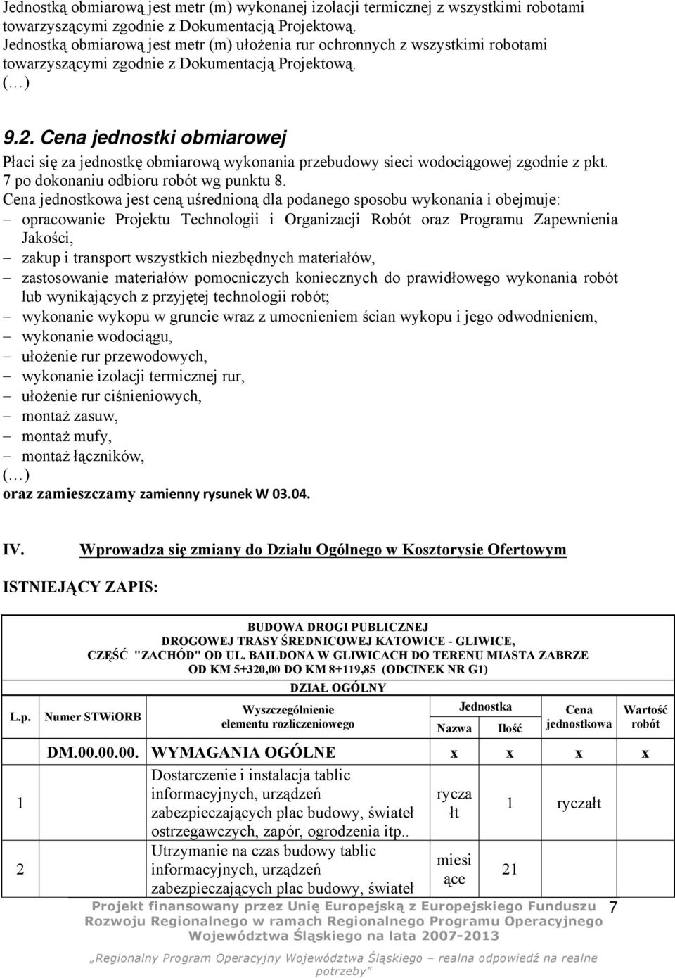 jednostki obmiarowej Płaci się za jednostkę obmiarową wykonania przebudowy sieci wodociągowej zgodnie z pkt. 7 po dokonaniu odbioru wg punktu 8.