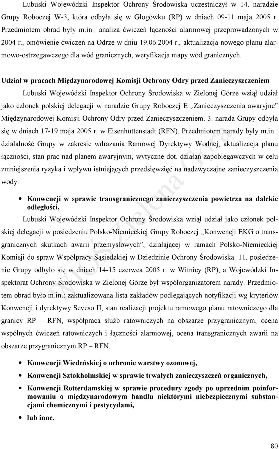 Udział w pracach Międzynarodowej Komisji Ochrony Odry przed Zanieczyszczeniem Lubuski Wojewódzki Inspektor Ochrony Środowiska w Zielonej Górze wziął udział jako członek polskiej delegacji w naradzie