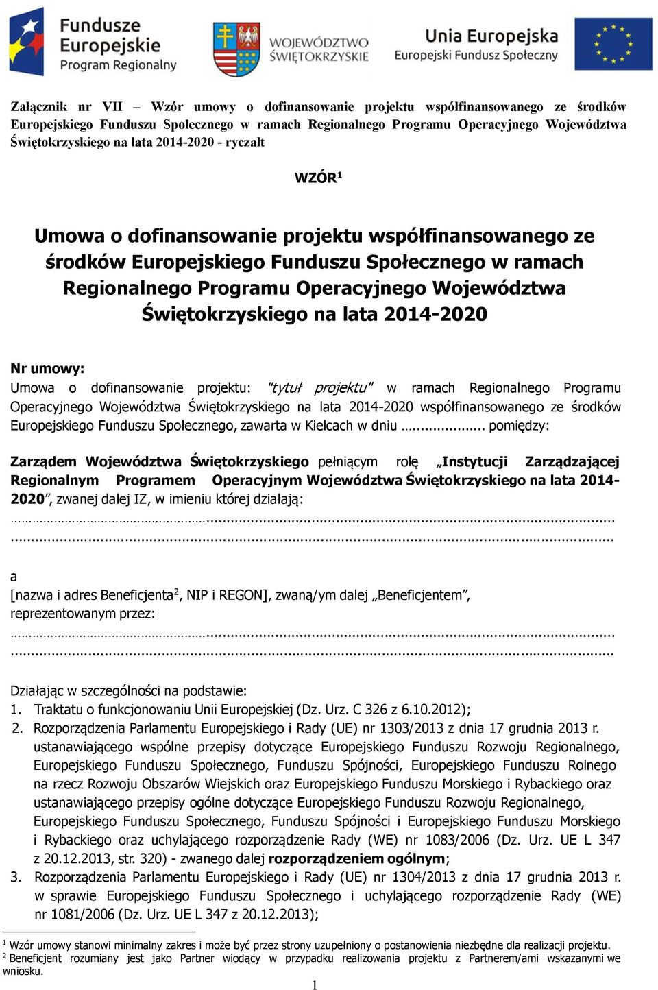 lata 2014-2020 Nr umowy: Umowa o dofinansowanie projektu: "tytuł projektu" w ramach Regionalnego Programu Operacyjnego Województwa Świętokrzyskiego na lata 2014-2020 współfinansowanego ze środków