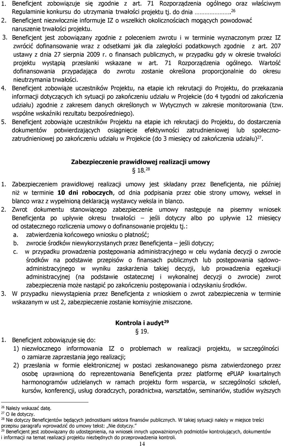 Beneficjent jest zobowiązany zgodnie z poleceniem zwrotu i w terminie wyznaczonym przez IZ zwrócić dofinansowanie wraz z odsetkami jak dla zaległości podatkowych zgodnie z art.