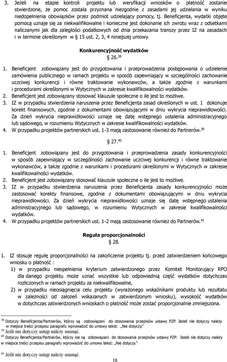 Beneficjenta, wydatki objęte pomocą uznaje się za niekwalifikowalne i konieczne jest dokonanie ich zwrotu wraz z odsetkami naliczanymi jak dla zaległości podatkowych od dnia przekazania transzy przez