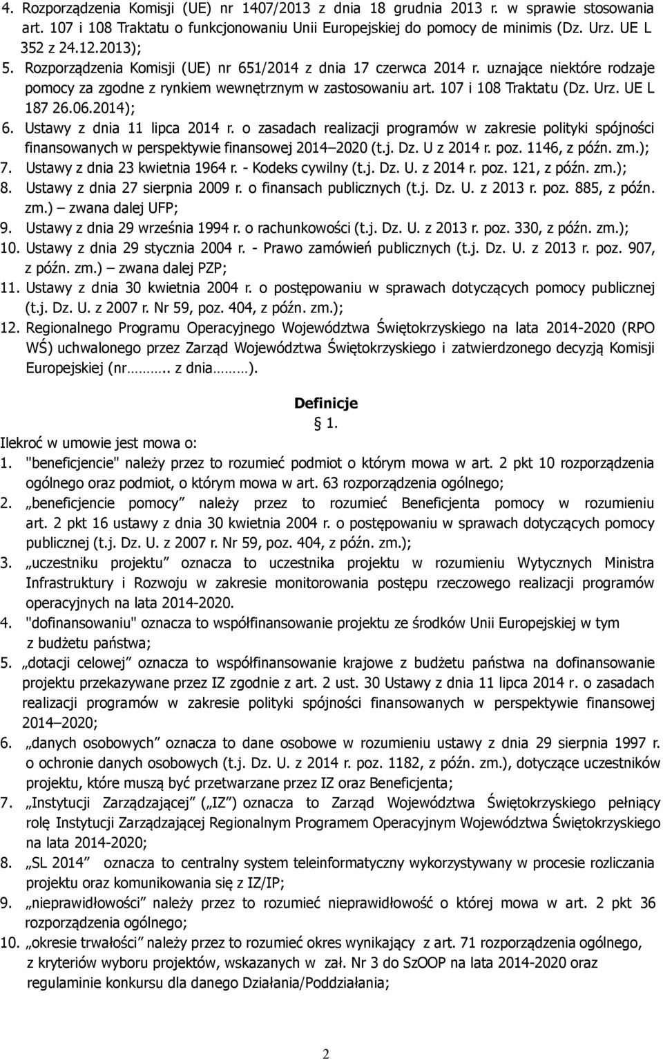 UE L 187 26.06.2014); 6. Ustawy z dnia 11 lipca 2014 r. o zasadach realizacji programów w zakresie polityki spójności finansowanych w perspektywie finansowej 2014 2020 (t.j. Dz. U z 2014 r. poz.