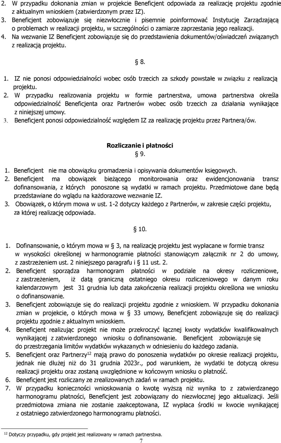 Na wezwanie IZ Beneficjent zobowiązuje się do przedstawienia dokumentów/oświadczeń związanych z realizacją projektu. 8. 1.