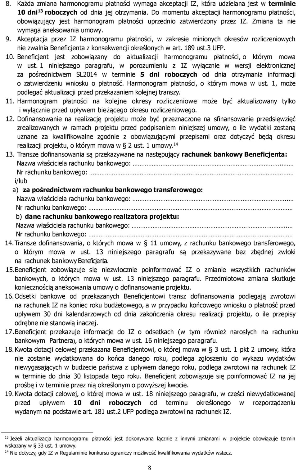 Akceptacja przez IZ harmonogramu płatności, w zakresie minionych okresów rozliczeniowych nie zwalnia Beneficjenta z konsekwencji określonych w art. 189 ust.3 UFP. 10.