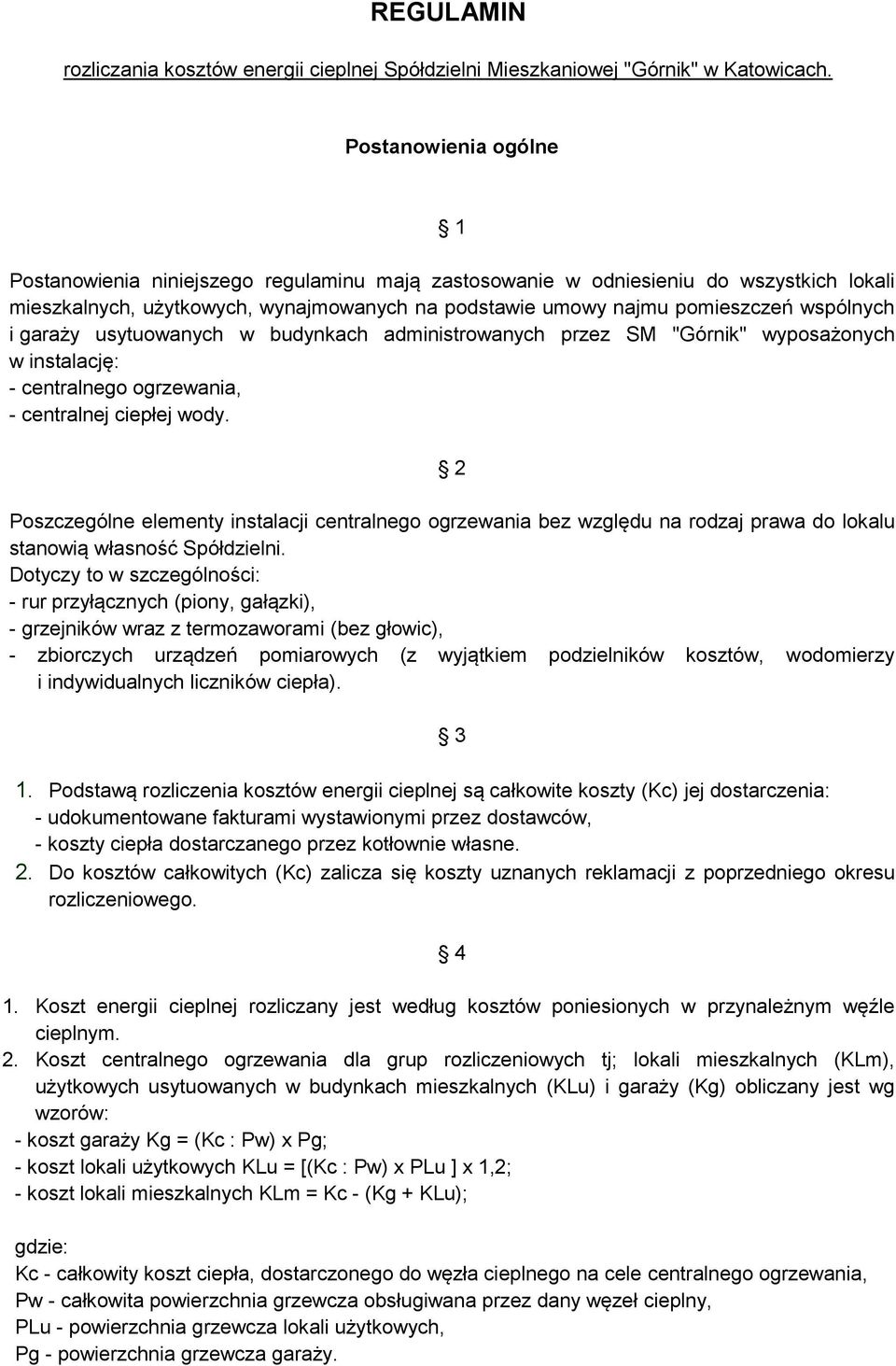 i garaży usytuowanych w budynkach administrowanych przez SM "Górnik" wyposażonych w instalację: - centralnego ogrzewania, - centralnej ciepłej wody.