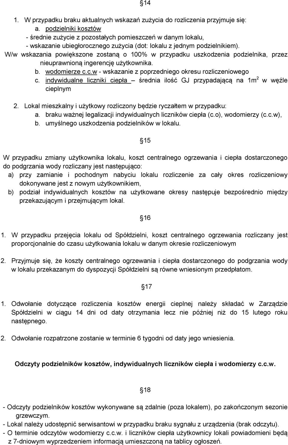 W/w wskazania powiększone zostaną o 100% w przypadku uszkodzenia podzielnika, przez nieuprawnioną ingerencję użytkownika. b. wodomierze c.c.w - wskazanie z poprzedniego okresu rozliczeniowego c.