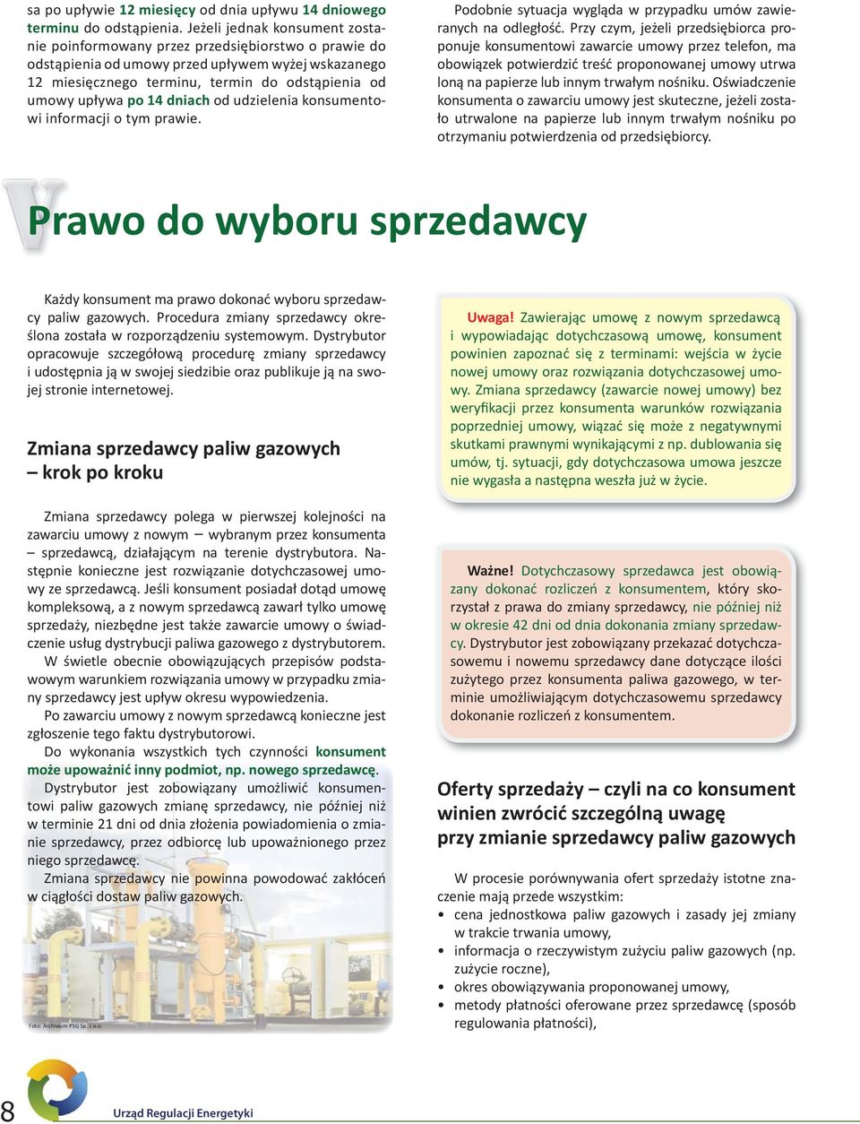 14 dniach od udzielenia konsumentowi informacji o tym prawie. Podobnie sytuacja wygląda w przypadku umów zawieranych na odległość.