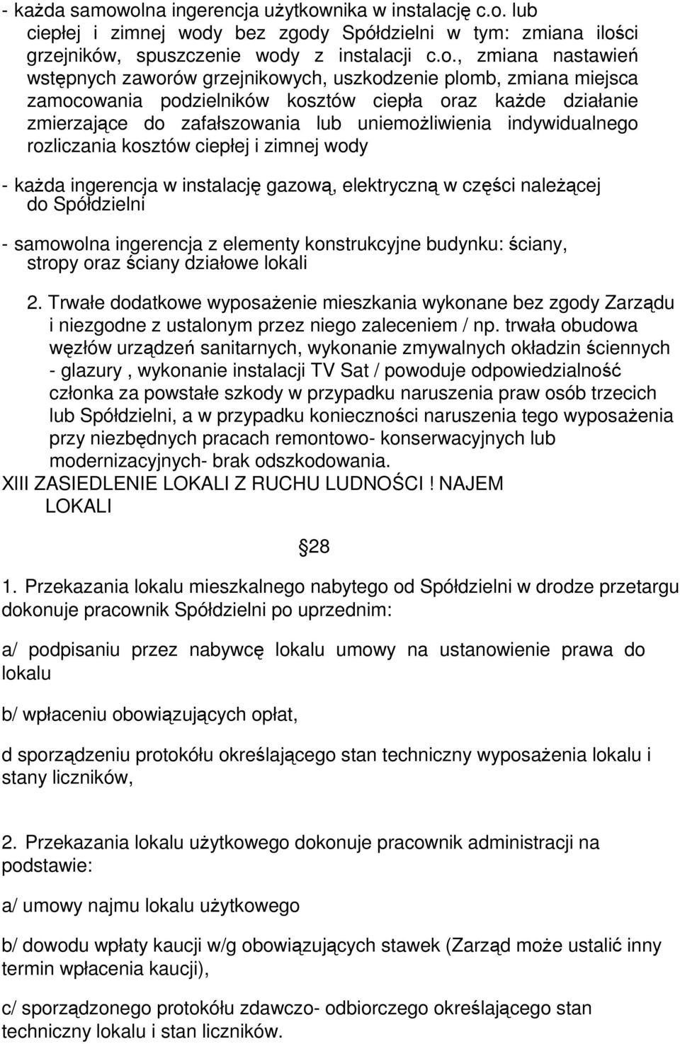 grzejnikowych, uszkodzenie plomb, zmiana miejsca zamocowania podzielników kosztów ciepła oraz kaŝde działanie zmierzające do zafałszowania lub uniemoŝliwienia indywidualnego rozliczania kosztów