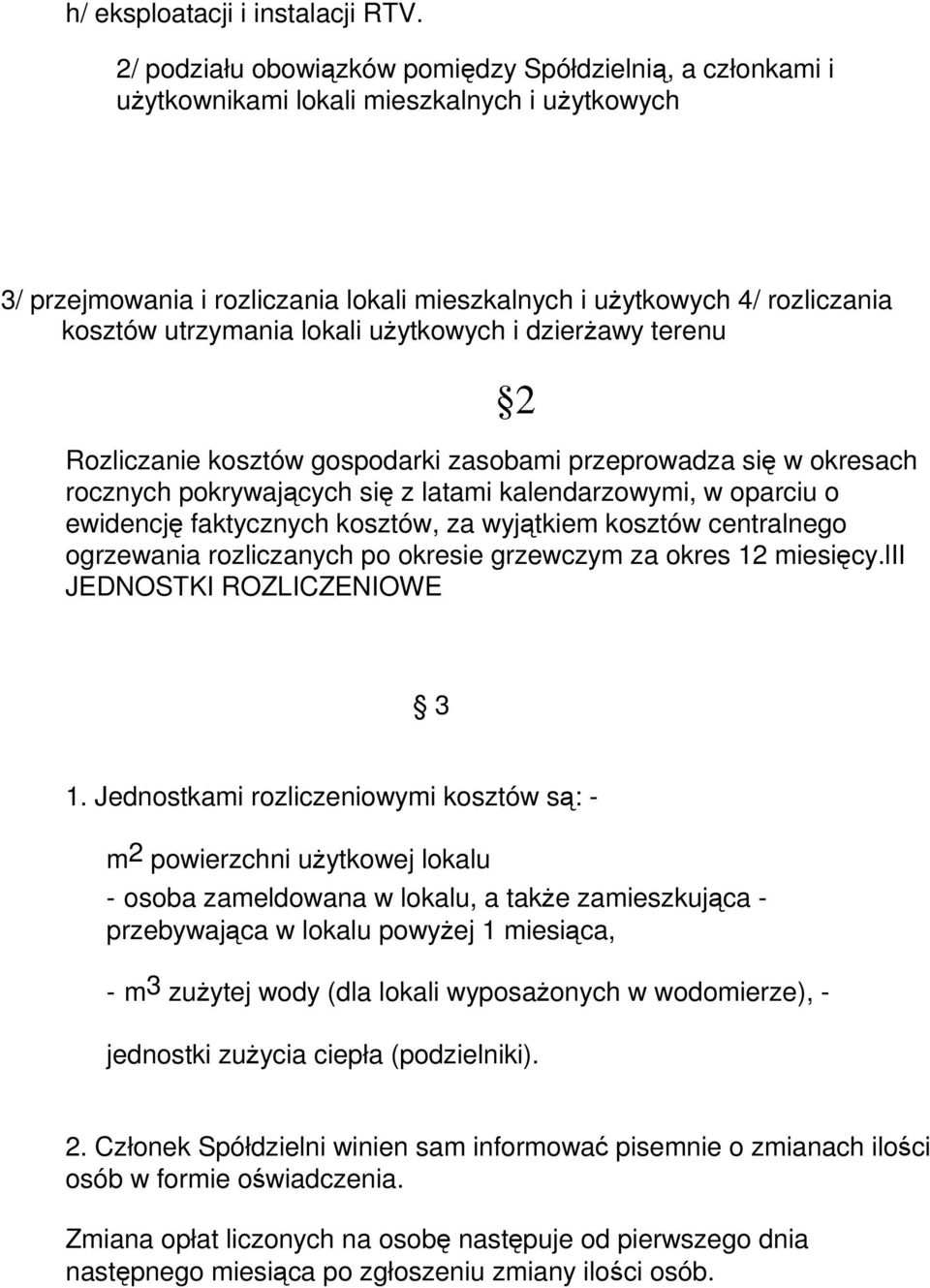 utrzymania lokali uŝytkowych i dzierŝawy terenu Rozliczanie kosztów gospodarki zasobami przeprowadza się w okresach rocznych pokrywających się z latami kalendarzowymi, w oparciu o ewidencję