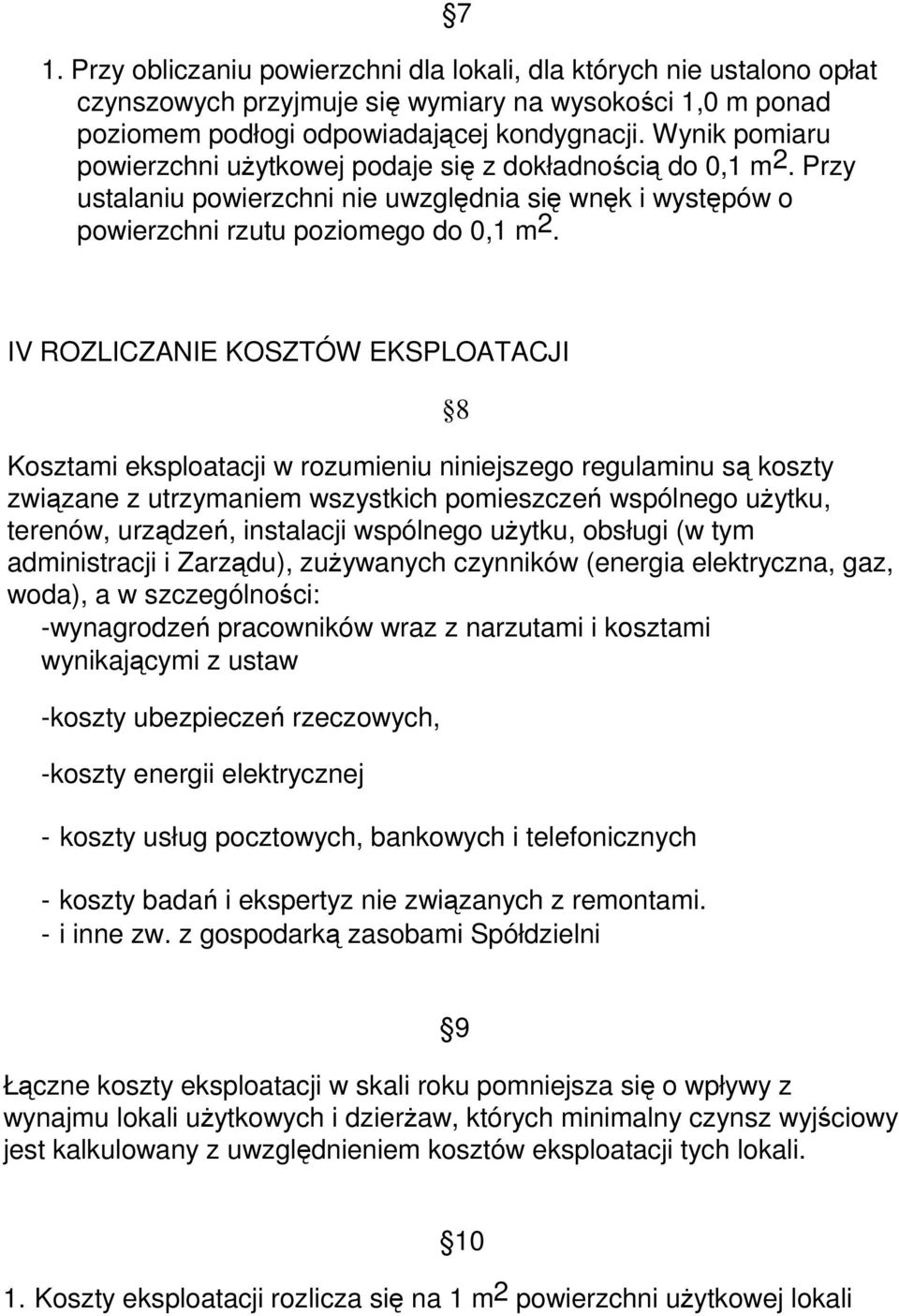 IV ROZLICZANIE KOSZTÓW EKSPLOATACJI 8 Kosztami eksploatacji w rozumieniu niniejszego regulaminu są koszty związane z utrzymaniem wszystkich pomieszczeń wspólnego uŝytku, terenów, urządzeń, instalacji