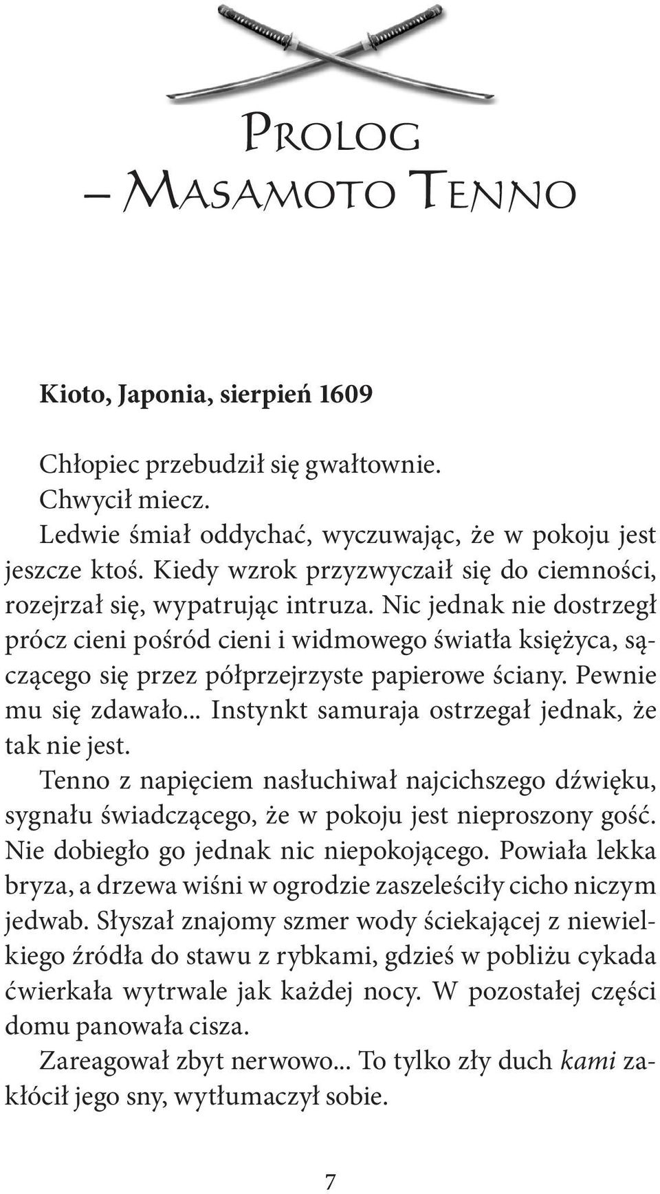 Nic jednak nie dostrzegł prócz cieni pośród cieni i widmowego światła księżyca, sączącego się przez półprzejrzyste papierowe ściany. Pewnie mu się zdawało.