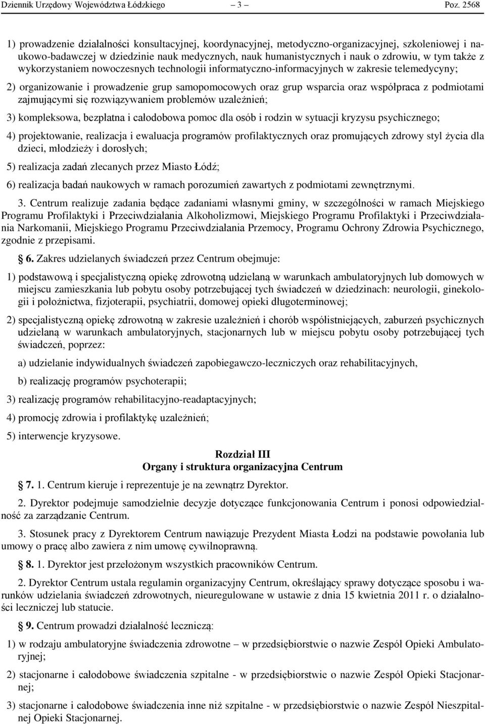 także z wykorzystaniem nowoczesnych technologii informatyczno-informacyjnych w zakresie telemedycyny; 2) organizowanie i prowadzenie grup samopomocowych oraz grup wsparcia oraz współpraca z