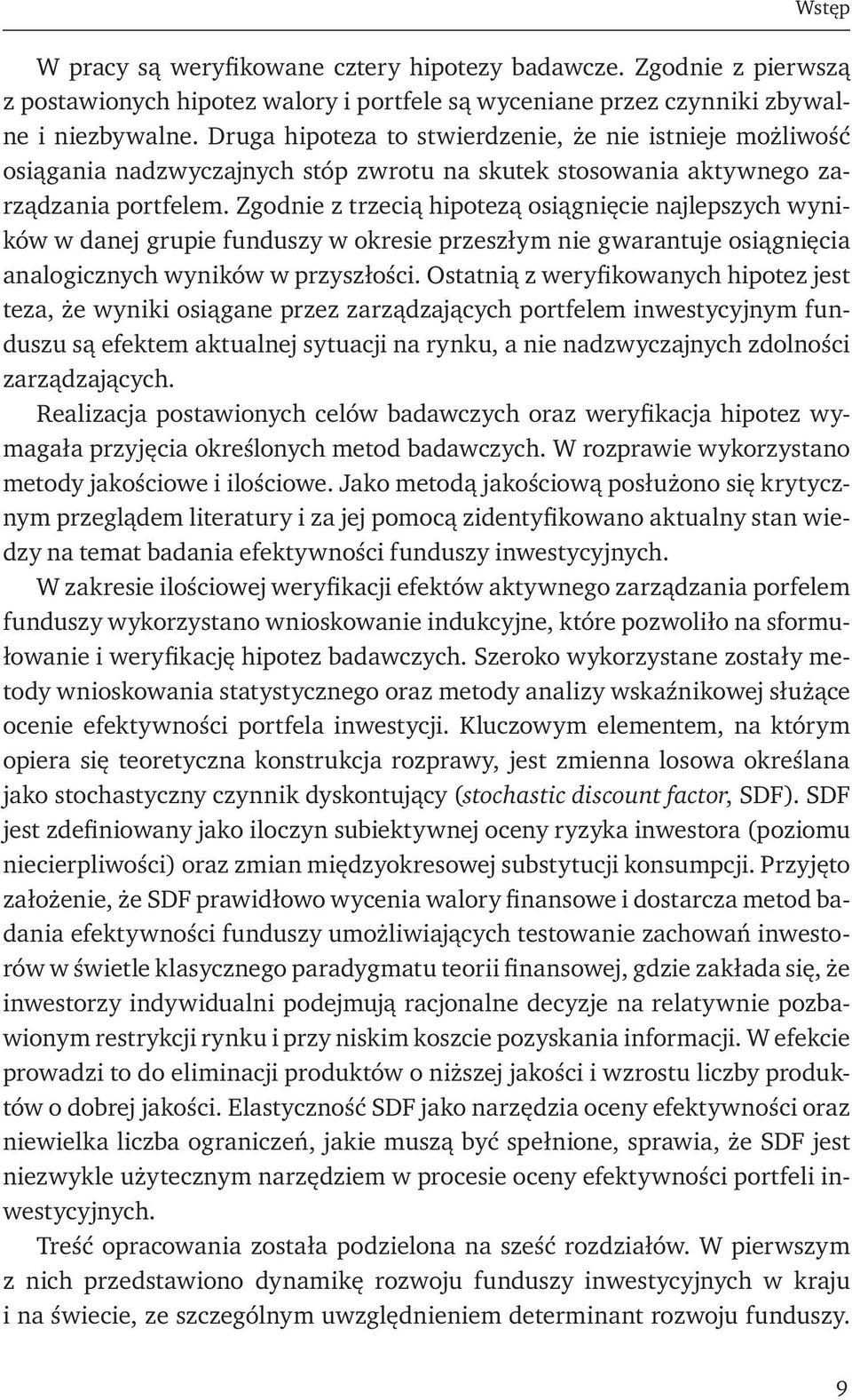 Zgodnie z trzecią hipotezą osiągnięcie najlepszych wyników w danej grupie funduszy w okresie przeszłym nie gwarantuje osiągnięcia analogicznych wyników w przyszłości.