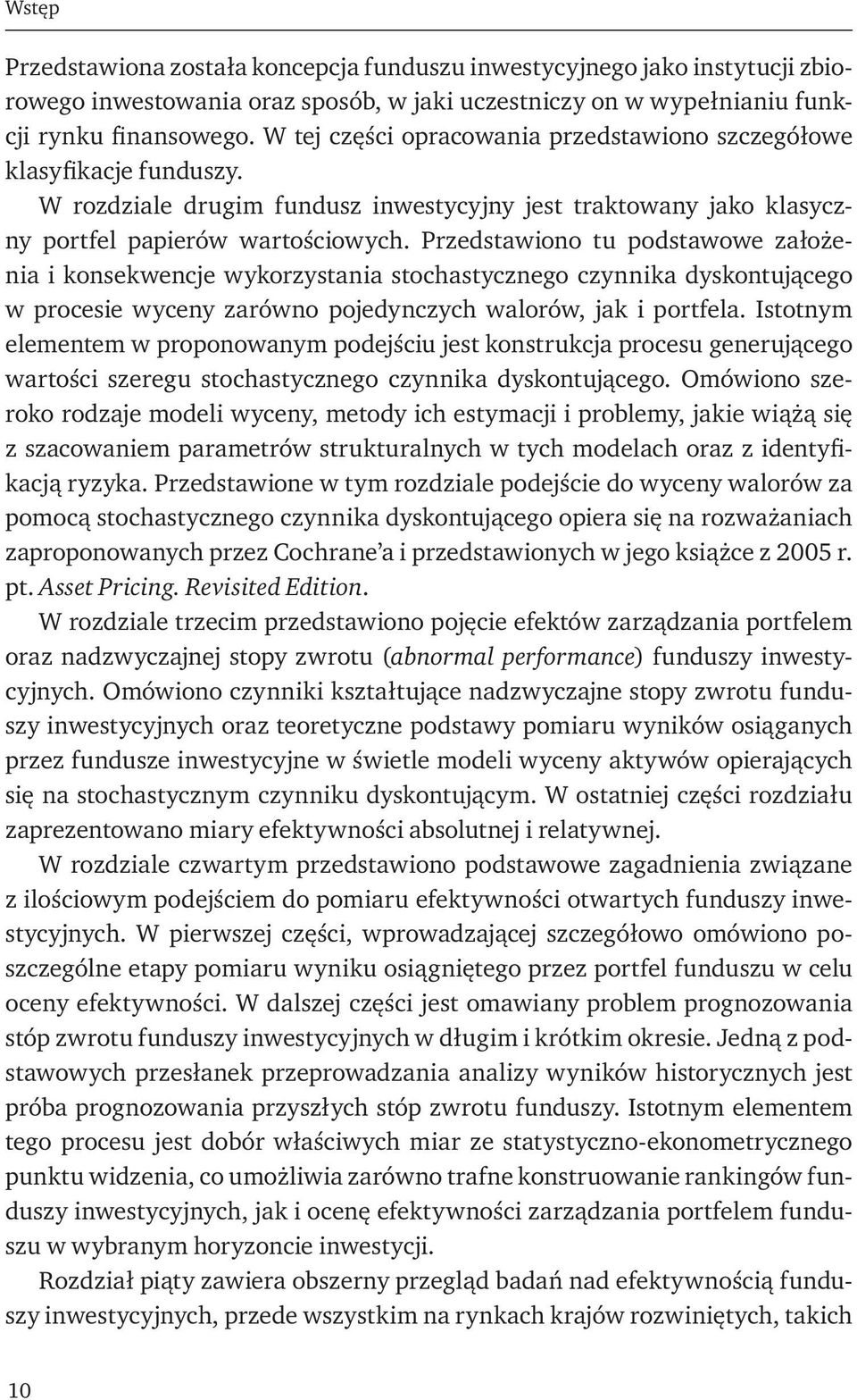 Przedstawiono tu podstawowe założenia i konsekwencje wykorzystania stochastycznego czynnika dyskontującego w procesie wyceny zarówno pojedynczych walorów, jak i portfela.