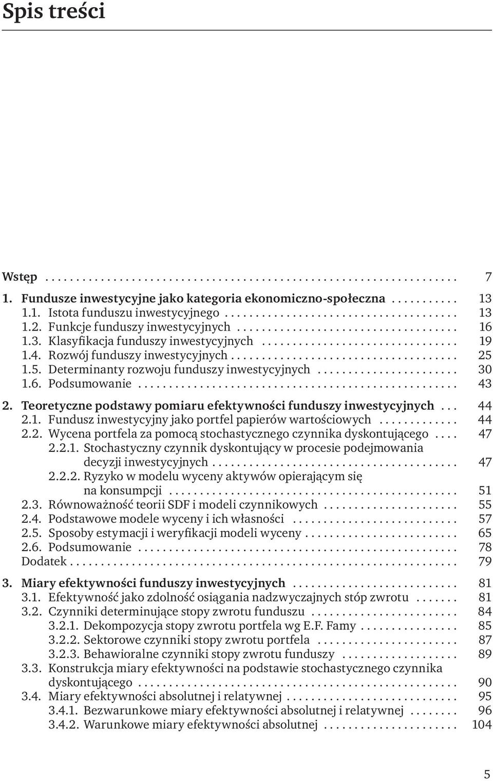 .. 44 2.1. Fundusz inwestycyjny jako portfel papierów wartościowych... 44 2.2. Wycena portfela za pomocą stochastycznego czynnika dyskontującego... 47 2.2.1. Stochastyczny czynnik dyskontujący w procesie podejmowania decyzji inwestycyjnych.