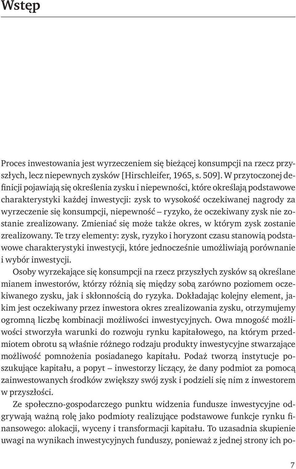 konsumpcji, niepewność ryzyko, że oczekiwany zysk nie zostanie zrealizowany. Zmieniać się może także okres, w którym zysk zostanie zrealizowany.