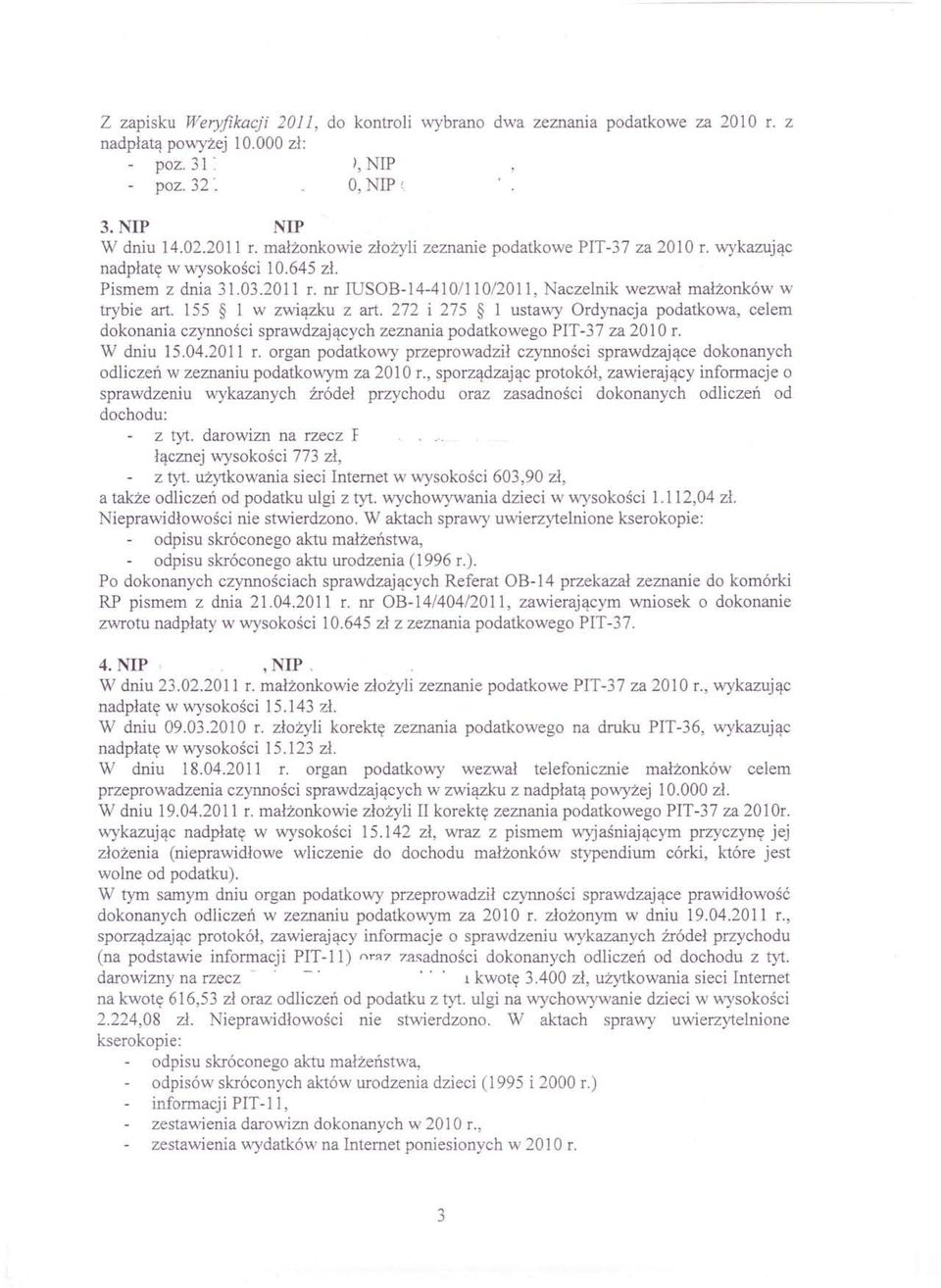 155 1 w związku z art. 272 i 275 1 ustawy Ordynacja podatkowa, celem dokonania czynności sprawdzających zeznania podatkowego PIT -37 za 2010 r. W dniu 15.04.2011 r.