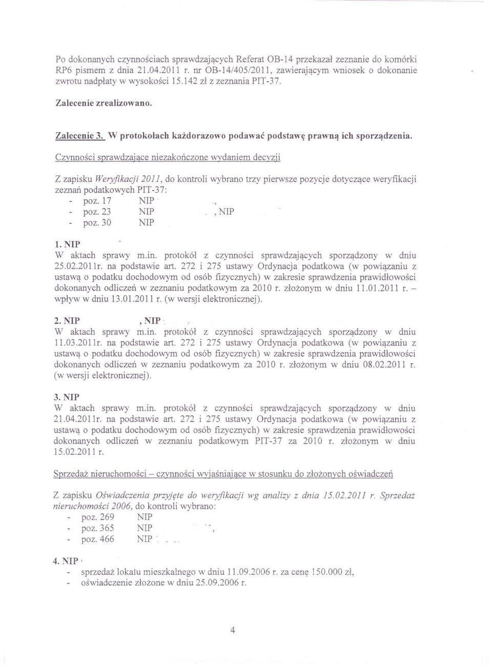 Czynności sprawdzające niezakończone wydaniem decyzji Z zapisku Weryfikacji 2011, do kontroli wybrano trzy pierwsze pozycje dotyczące weryfikacji zeznań podatkowych PIT-37: poz. 17 NIP' " poz.