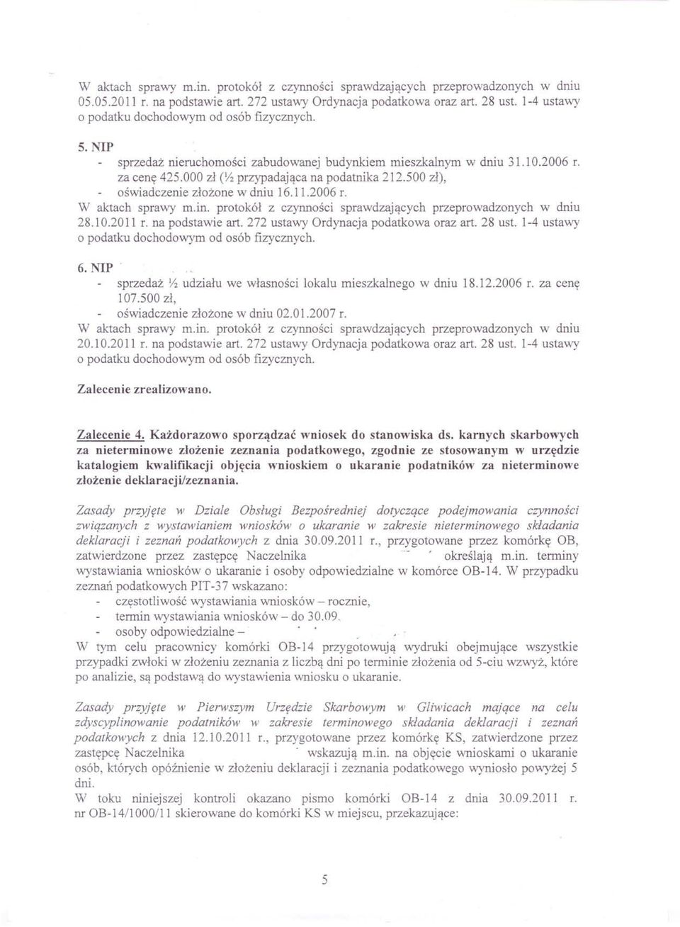 500 zł), oświadczenie złożone w dniu 16.11.2006 r. W aktach sprawy m.in. protokół z czynności sprawdzających przeprowadzonych w dniu 28.10.2011 r. na podstawie art.