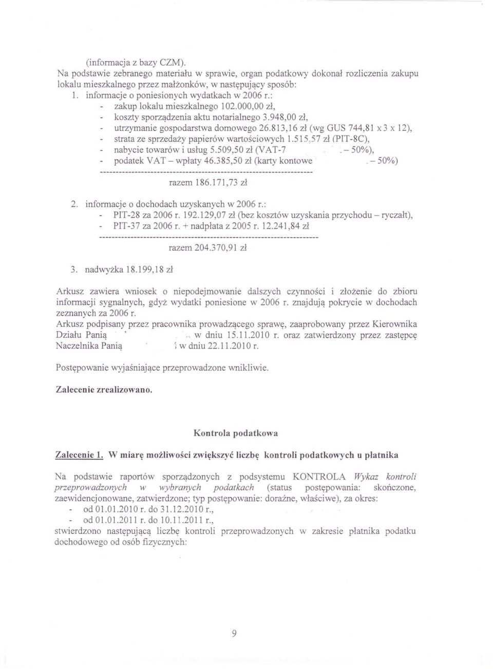 813,16 zł (wg GUS 744,81 x 3 x 12), strata ze sprzedaży papierów wartościowych 1.515,57 zł (PIT -8C), nabycie towarów i usług 5.509,50 zł (VAT-7 _- 50%), podatek VAT - wpłaty 46.