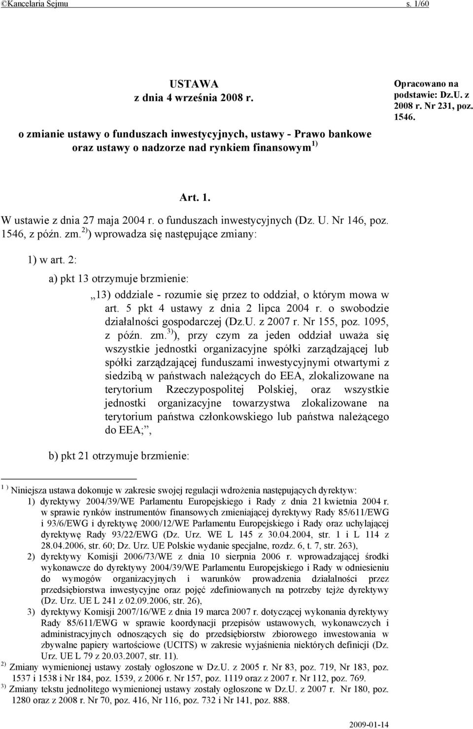 o funduszach inwestycyjnych (Dz. U. Nr 146, poz. 1546, z późn. zm. 2) ) wprowadza się następujące zmiany: 1) w art.