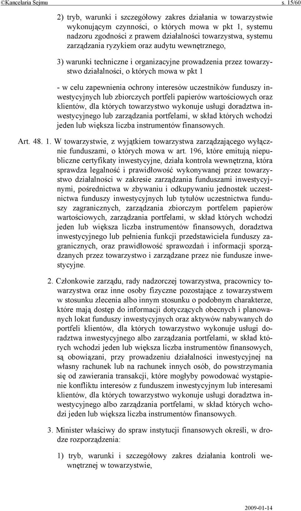 ryzykiem oraz audytu wewnętrznego, 3) warunki techniczne i organizacyjne prowadzenia przez towarzystwo działalności, o których mowa w pkt 1 - w celu zapewnienia ochrony interesów uczestników funduszy