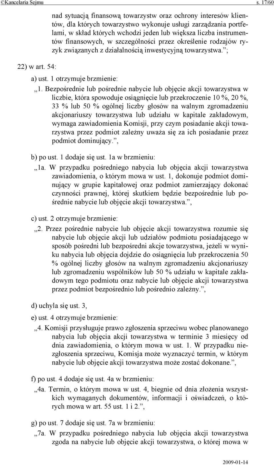 finansowych, w szczególności przez określenie rodzajów ryzyk związanych z działalnością inwestycyjną towarzystwa. ; 22) w art. 54: a) ust. 1 otrzymuje brzmienie: 1.