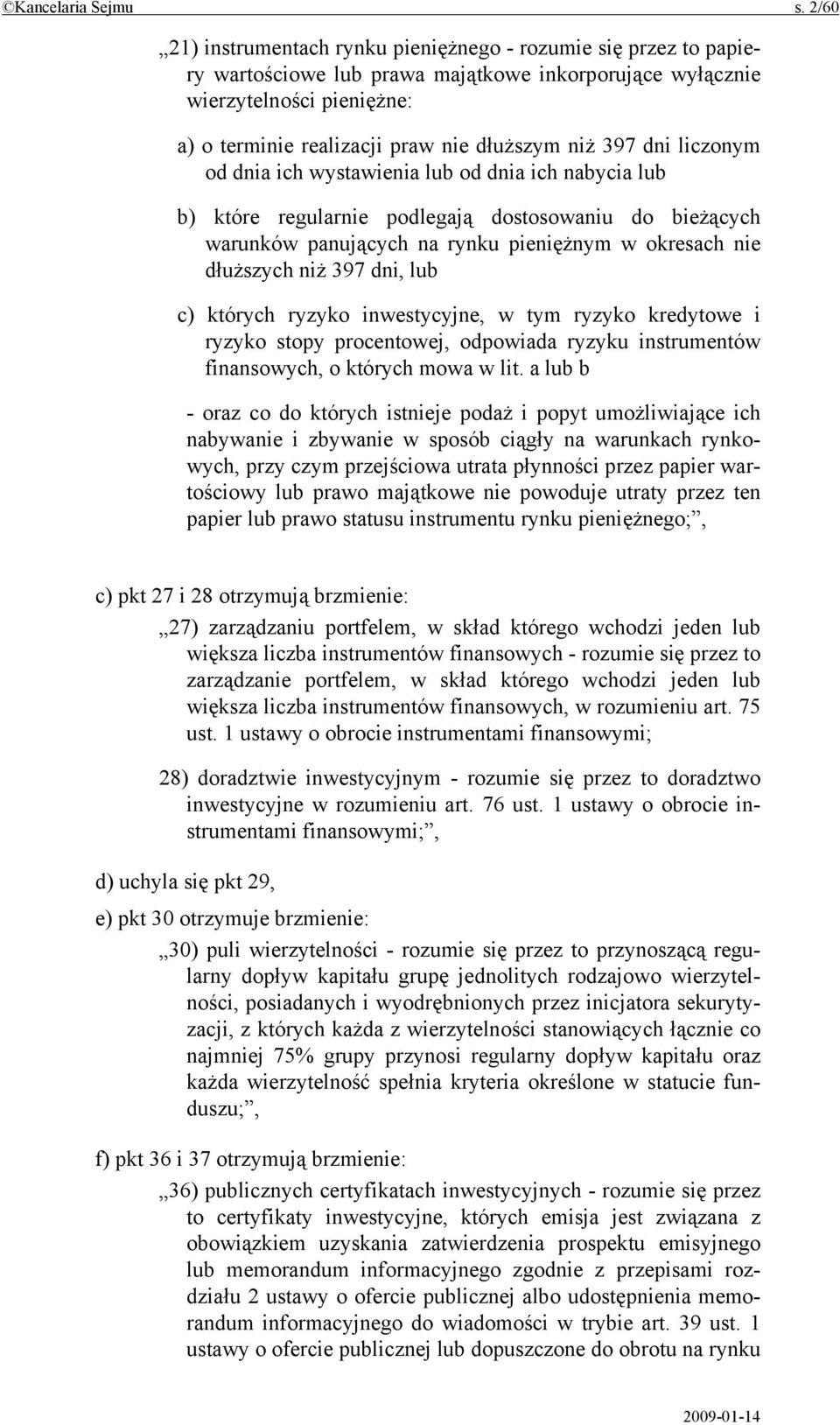 niż 397 dni liczonym od dnia ich wystawienia lub od dnia ich nabycia lub b) które regularnie podlegają dostosowaniu do bieżących warunków panujących na rynku pieniężnym w okresach nie dłuższych niż