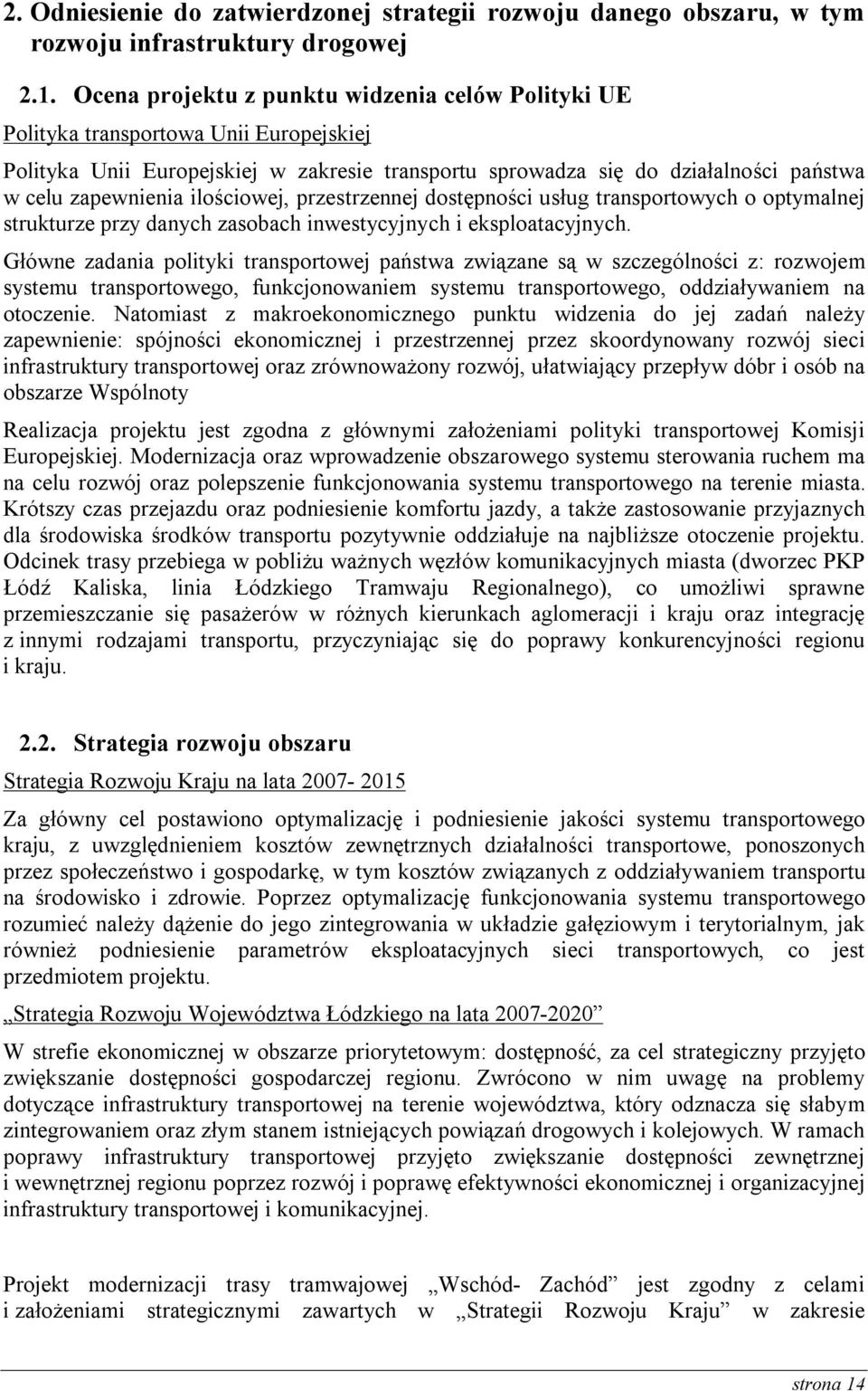 ilościowej, przestrzennej dostępności usług transportowych o optymalnej strukturze przy danych zasobach inwestycyjnych i eksploatacyjnych.