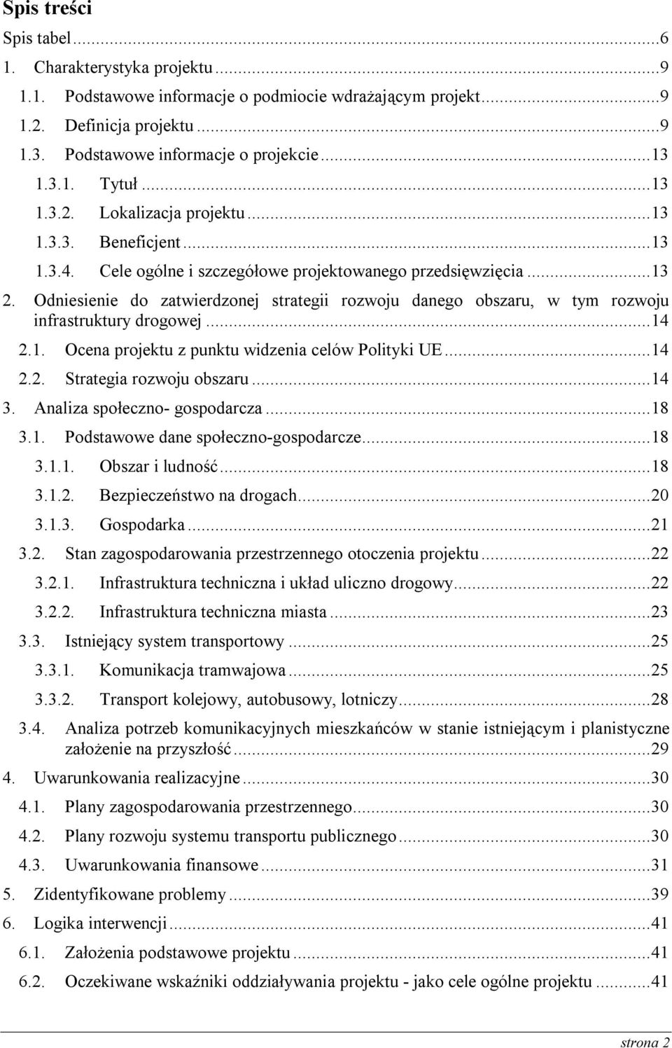 Odniesienie do zatwierdzonej strategii rozwoju danego obszaru, w tym rozwoju infrastruktury drogowej... 14 2.1. Ocena projektu z punktu widzenia celów Polityki UE... 14 2.2. Strategia rozwoju obszaru.