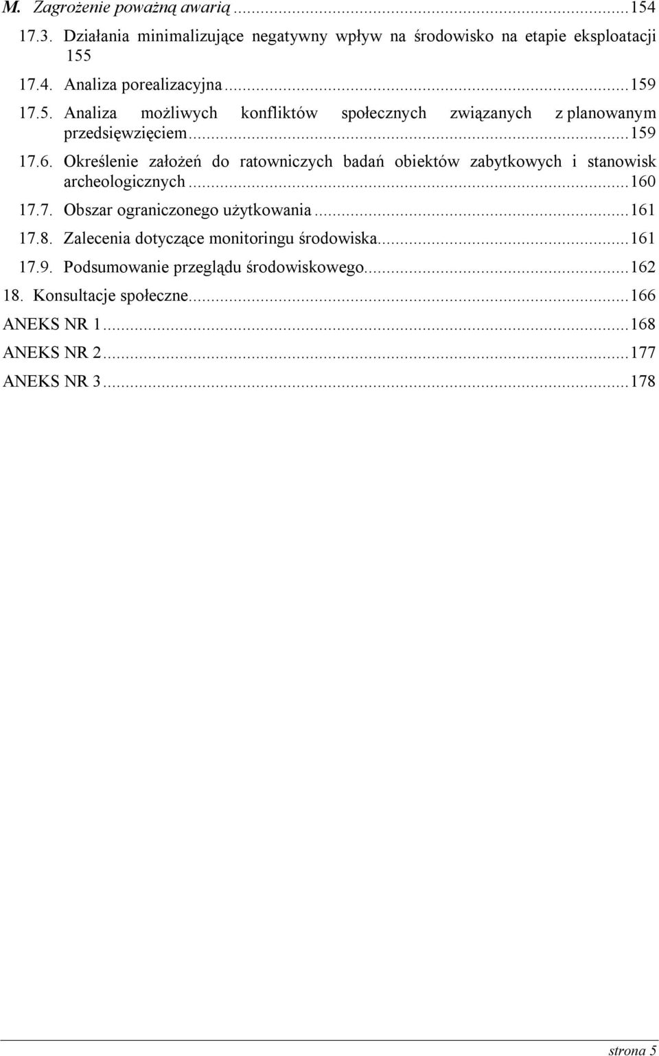 Określenie założeń do ratowniczych badań obiektów zabytkowych i stanowisk archeologicznych... 160 17.7. Obszar ograniczonego użytkowania... 161 17.8.