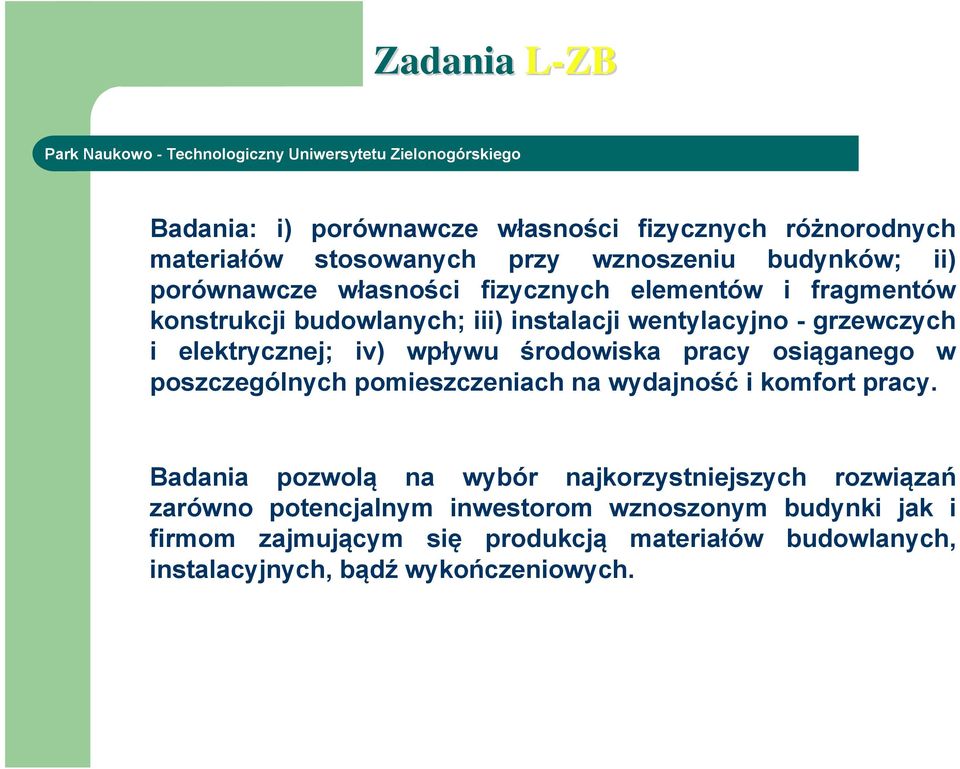 środowiska pracy osiąganego w poszczególnych pomieszczeniach na wydajność i komfort pracy.