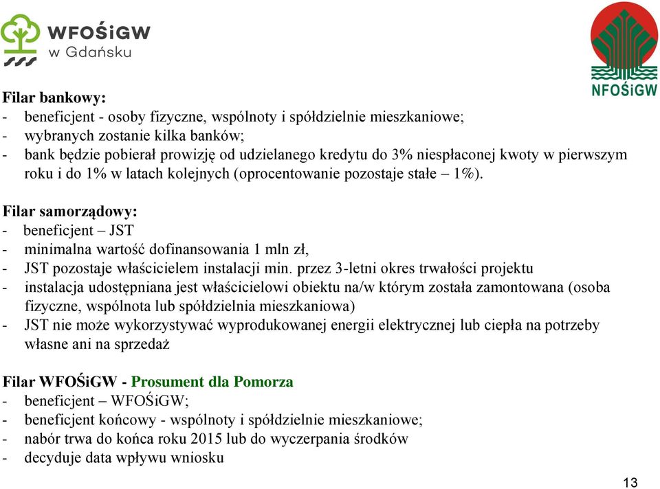 Filar samorządowy: - beneficjent JST - minimalna wartość dofinansowania 1 mln zł, - JST pozostaje właścicielem instalacji min.