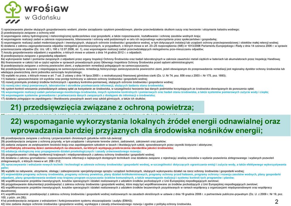 wspomaganie realizacji zadań w zakresie rozpoznawania, bilansowania i ochrony wód podziemnych w celu ich racjonalnego wykorzystania przez społeczeństwo i gospodarkę; 5) wspomaganie realizacji zadań